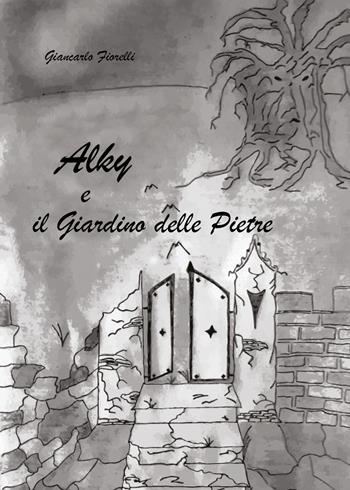 Alky e il giardino delle pietre - Giancarlo Fiorelli - Libro Youcanprint 2019 | Libraccio.it