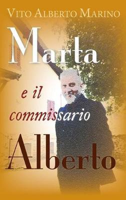 Marta e il commissario Alberto - Vito Alberto Marino - Libro Youcanprint 2019 | Libraccio.it