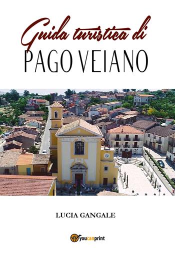 Guida turistica di Pago Veiano - Lucia Gangale - Libro Youcanprint 2019 | Libraccio.it