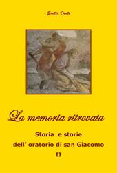 La memoria ritrovata Storia e storie dell'oratorio di san Giacomo. Vol. 2