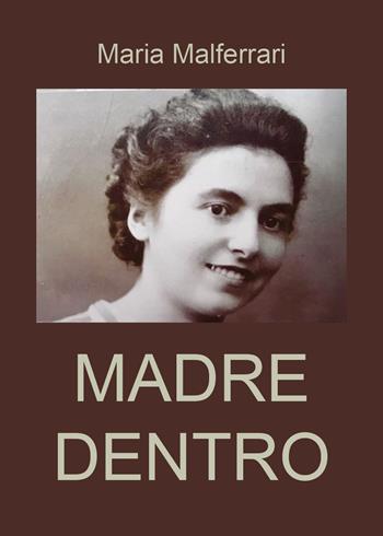 Madre dentro - Maria Malferrari - Libro Youcanprint 2019 | Libraccio.it