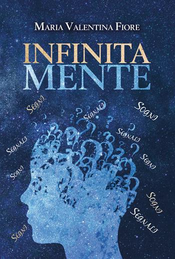 Infinita mente - Maria Valentina Fiore - Libro Youcanprint 2019 | Libraccio.it