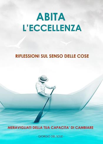 Abita l'eccellenza - Giorgio Del Sole - Libro Youcanprint 2019 | Libraccio.it