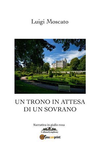 Un trono in attesa di un sovrano - Luigi Moscato - Libro Youcanprint 2019 | Libraccio.it