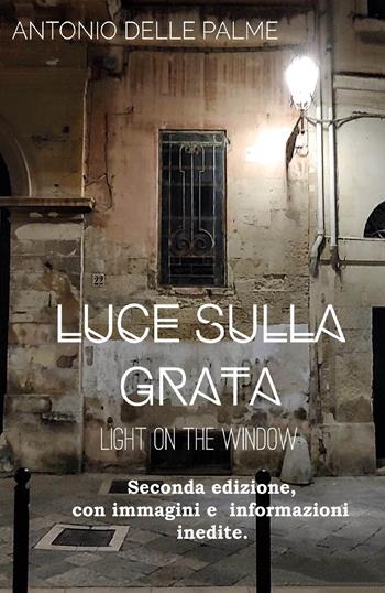 Luce sulla grata - Antonio Delle Palme - Libro Youcanprint 2019 | Libraccio.it