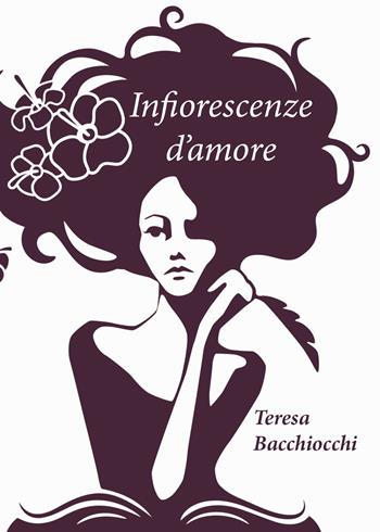 Infiorescenze d'amore - Teresa Bacchiocchi - Libro Youcanprint 2019 | Libraccio.it