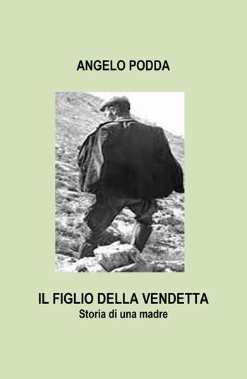 Il figlio della vendetta. Storia di una madre - Angelo Podda - Libro Youcanprint 2019 | Libraccio.it