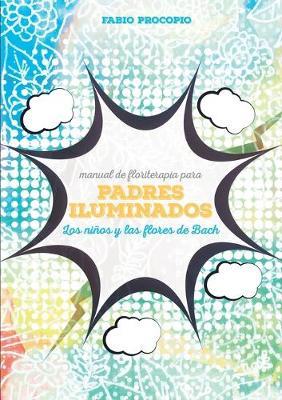 Manual de floriterapia para padres iluminados. Los niños y las flores de Bach - Fabio Procopio - Libro Youcanprint 2019 | Libraccio.it