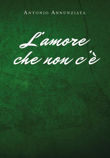 L' amore che non c'è - Antonio Annunziata - Libro Youcanprint 2019, Narrativa | Libraccio.it