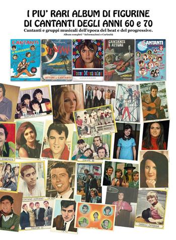 I più rari album di figurine di cantanti degli anni '60 e '70. Cantanti e gruppi musicali dell'epoca beat e progressive  - Libro Youcanprint 2019 | Libraccio.it