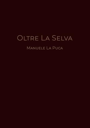 Oltre la selva - Manuele La Puca - Libro Youcanprint 2019 | Libraccio.it