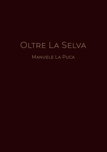 Oltre la selva - Manuele La Puca - Libro Youcanprint 2019 | Libraccio.it