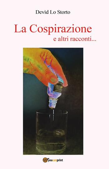 La cospirazione e altri racconti... - Devìd Lo Storto - Libro Youcanprint 2019 | Libraccio.it