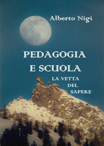 Pedagogia e scuola. La vetta del sapere - Alberto Nigi - Libro Youcanprint 2019 | Libraccio.it