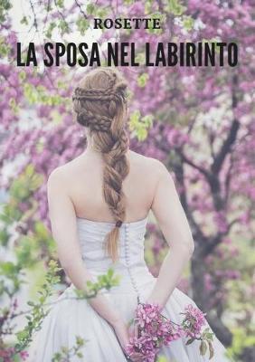La sposa nel labirinto - Rosette - Libro Youcanprint 2019 | Libraccio.it