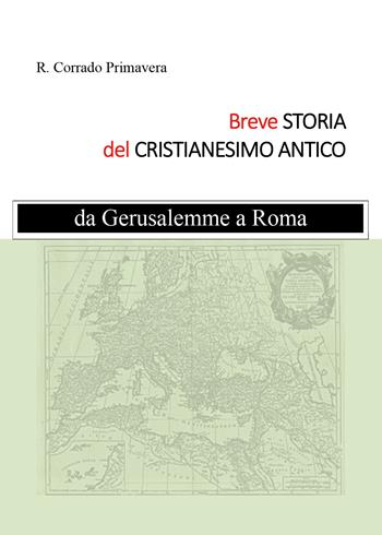 Breve storia del Cristianesimo Antico - R. Corrado Primavera - Libro Youcanprint 2019 | Libraccio.it
