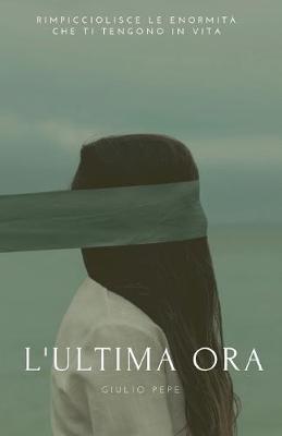 L' ultima ora - Giulio Pepe - Libro Youcanprint 2019 | Libraccio.it
