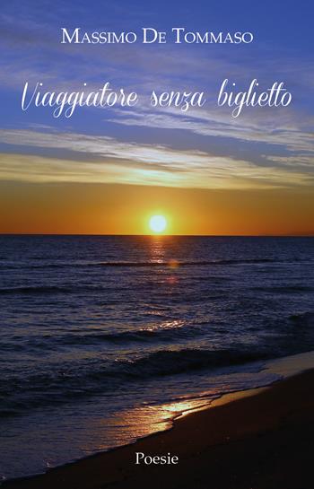 Viaggiatore senza biglietto - Massimo De Tommaso - Libro Youcanprint 2019 | Libraccio.it