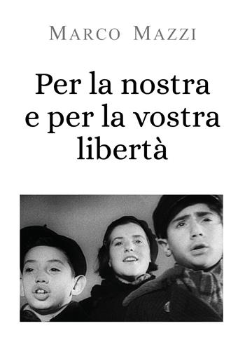 Per la nostra e per la vostra libertà - Marco Mazzi - Libro Youcanprint 2019 | Libraccio.it