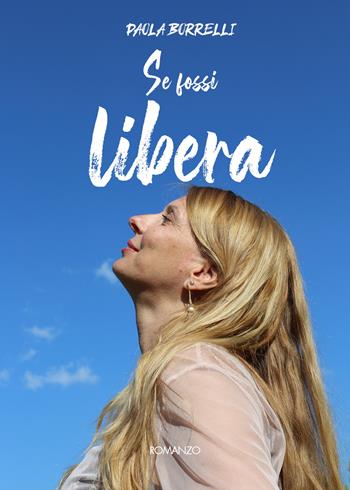 Se fossi libera - Paola Borrelli - Libro Youcanprint 2019 | Libraccio.it