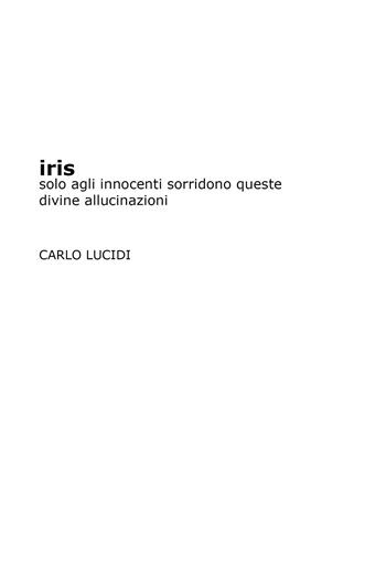 Iris. Solo agli innocenti sorridono queste divine allucinazioni - Carlo Lucidi - Libro Youcanprint 2019 | Libraccio.it