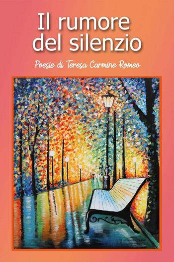 Il rumore del silenzio - Teresa Carmine Romeo - Libro Youcanprint 2019 | Libraccio.it