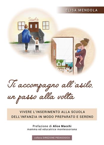 Ti accompagno all'asilo, un passo alla volta - Elisa Mendola - Libro Youcanprint 2019 | Libraccio.it