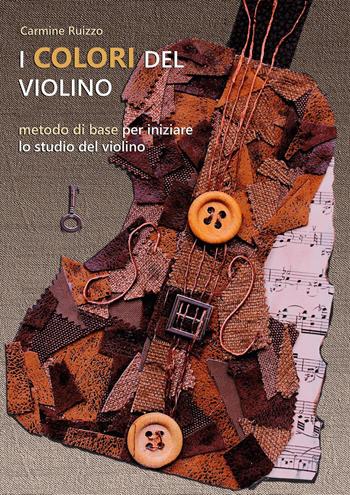 I colori del violino. Metodo di base per iniziare lo studio del violino - Carmine Ruizzo - Libro Youcanprint 2019 | Libraccio.it
