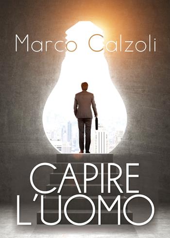 Capire l'uomo - Marco Calzoli - Libro Youcanprint 2019 | Libraccio.it