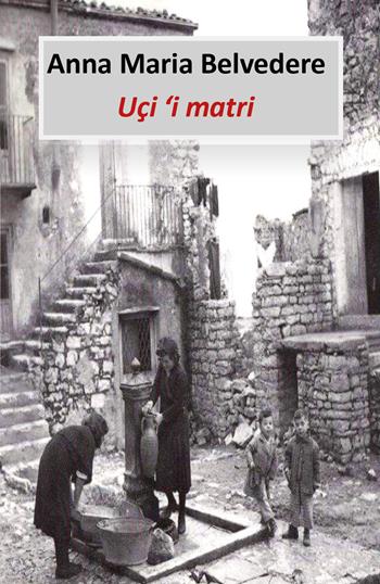 Uçi 'i matri. Testo siciliano - Anna Maria Belvedere - Libro Youcanprint 2019 | Libraccio.it