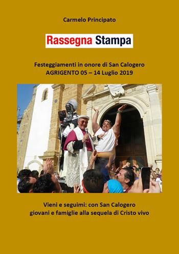 Rassegna stampa. Festeggiamenti in onore di san Calogero (Agrigento, 5-14 luglio 2019) - Carmelo Principato - Libro Youcanprint 2019 | Libraccio.it
