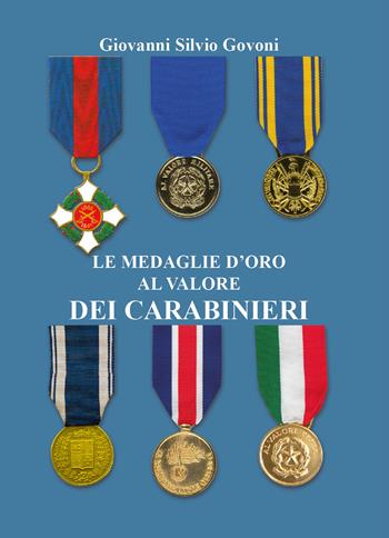 Le medaglie d'oro al valore dei carabinieri. Ediz. a colori - Giovanni Silvio Govoni - Libro Youcanprint 2019 | Libraccio.it