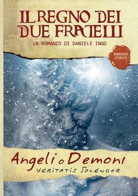 Angeli o demoni. Il regno dei due fratelli - Daniele Ingo - Libro Youcanprint 2019 | Libraccio.it