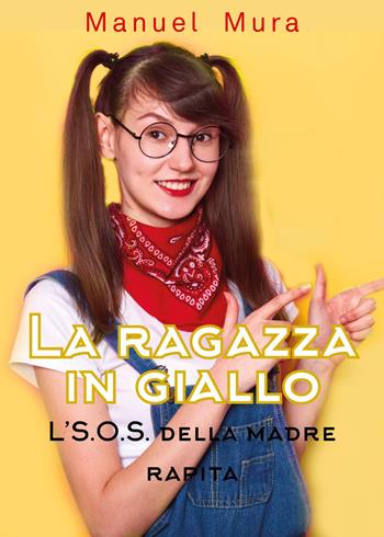 L' S.O.S. della madre rapita. La ragazza in giallo - Manuel Mura - Libro Youcanprint 2019 | Libraccio.it