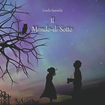 Il Mondo-di-Sotto - Linda Spandri - Libro Youcanprint 2019 | Libraccio.it