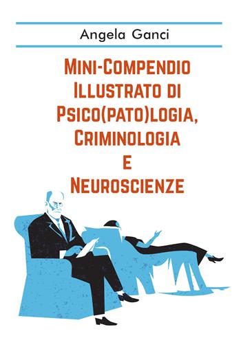 Mini-compendio illustrato di psico(pato)logia, criminologia e neuroscienze - Angela Ganci - Libro Youcanprint 2019 | Libraccio.it