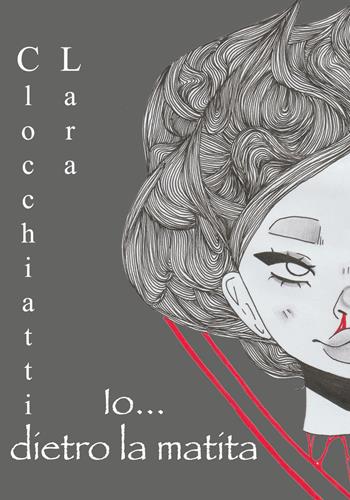Io... dietro la matita - Lara Clocchiatti - Libro Youcanprint 2019 | Libraccio.it