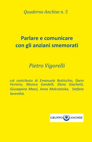 Quaderno Anchise. Vol. 5: Parlare e comunicare con gli anziani smemorati. - Pietro Vigorelli - Libro Youcanprint 2019 | Libraccio.it