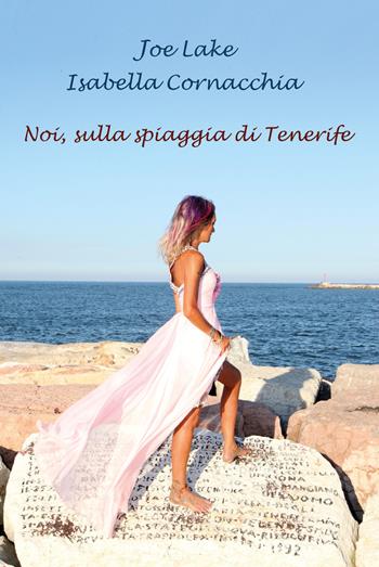 Noi, sulla spiaggia di Tenerife - Joe Lake, Isabella Cornacchia - Libro Youcanprint 2019 | Libraccio.it