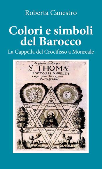 Colori e simboli del barocco. La cappella del Crocifisso a Monreale - Roberta Canestro - Libro Youcanprint 2020 | Libraccio.it