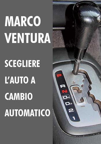 Scegliere l'auto a cambio automatico - Marco Ventura - Libro Youcanprint 2019 | Libraccio.it