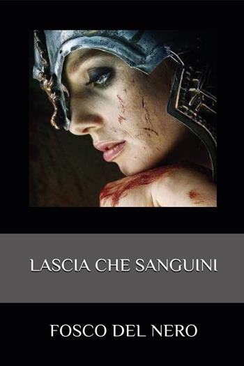 Lascia che sanguini - Fosco Del Nero - Libro Youcanprint 2019 | Libraccio.it