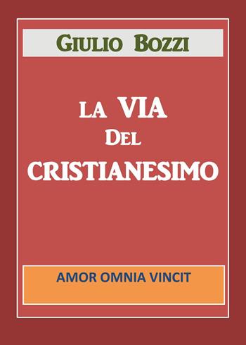 La via del Cristianesimo - Giulio Bozzi - Libro Youcanprint 2019 | Libraccio.it