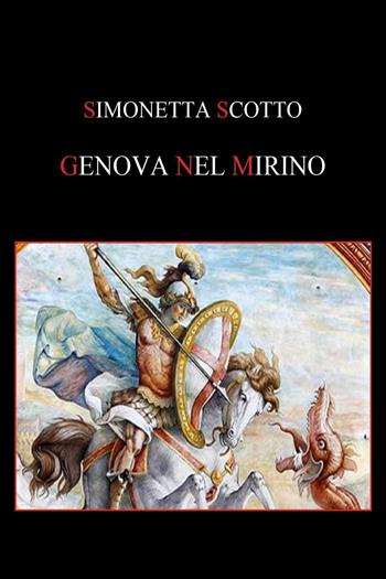 Genova nel mirino - Simonetta Scotto - Libro Youcanprint 2019 | Libraccio.it