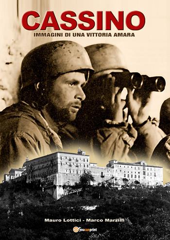 Cassino. Immagini di una vittoria amara. Ediz. illustrata - Mauro Lottici, Marco Marzilli - Libro Youcanprint 2019 | Libraccio.it