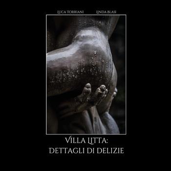 Villa Litta: dettagli di delizie. Ediz. illustrata - Luca Torriani, Linda Blasi - Libro Youcanprint 2019 | Libraccio.it
