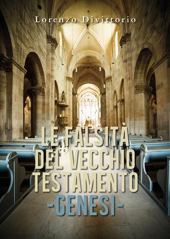 Le falsità nel Vecchio Testamento: genesi - Lorenzo Divittorio - Libro Youcanprint 2019 | Libraccio.it