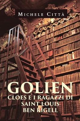 Golien, Cloes e i ragazzi di Saint Louis. Ben Rigell - Michele Città - Libro Youcanprint 2019 | Libraccio.it