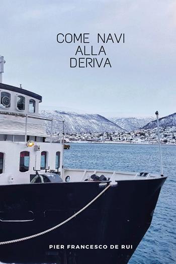 Come navi alla deriva - Pier Francesco De Rui - Libro Youcanprint 2019 | Libraccio.it