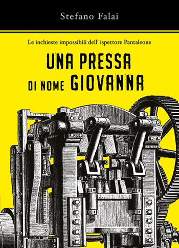 Una pressa di nome Giovanna. Le inchieste impossibili dell'ispettore Pantaleone - Stefano Falai - Libro Youcanprint 2019 | Libraccio.it